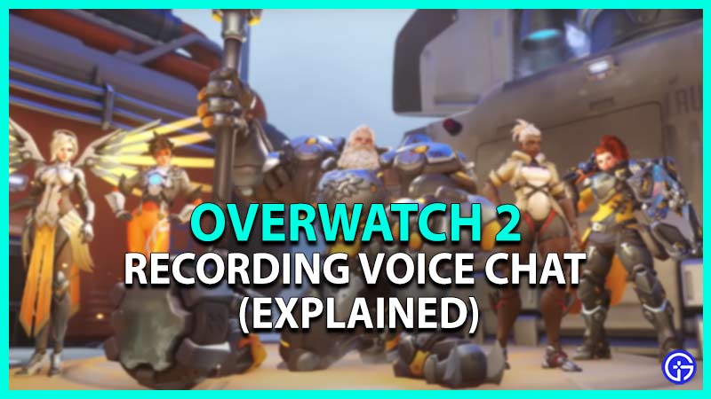 overwatch 2 recording voice chat