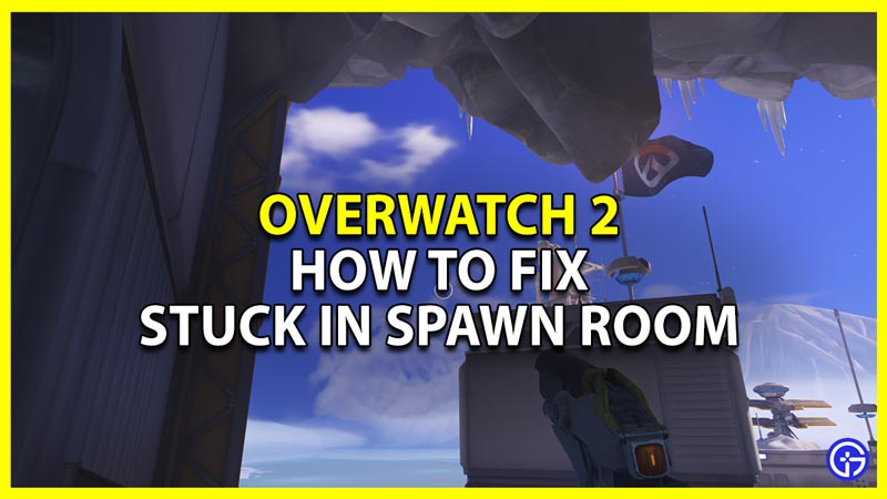 how to fix stuck in spawn room error in overwatch 2