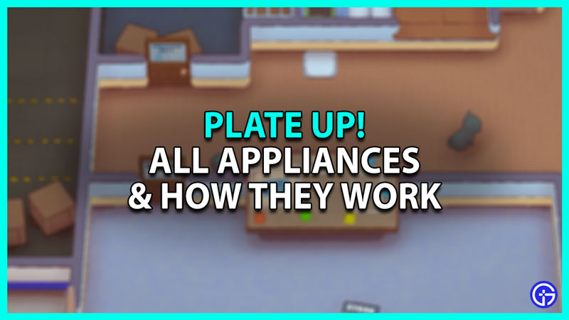 PlateUp All Appliances & How They Work