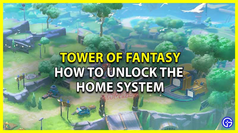 Tower Of Fantasy How To Unlock The Home System