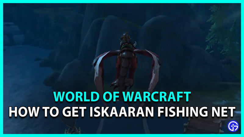 World of Warcraft: How To Get Iskaaran Fishing Net- Gamer Tweak