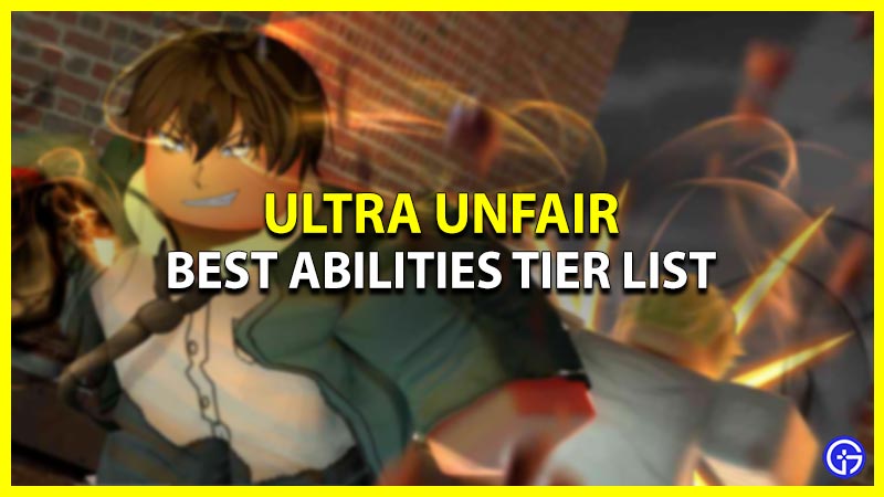 Ultra Unfair Tier List 2023: Best To Worst Abilities