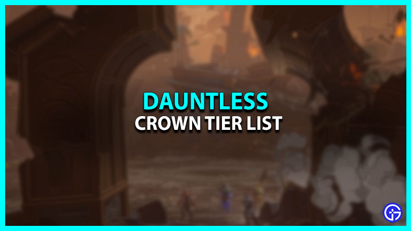 Crown Tier List In Dauntless
