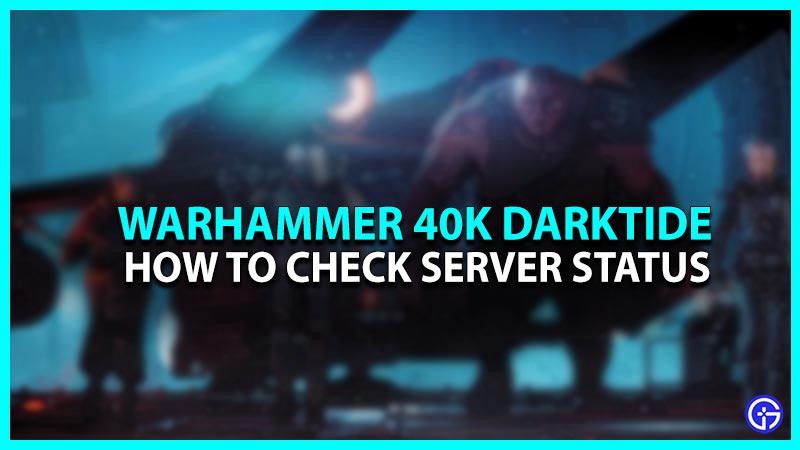 How To Check Warhammer 40K Darktide Server Status