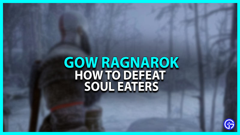 How To Defeat Soul Eaters In God Of War Ragnarok