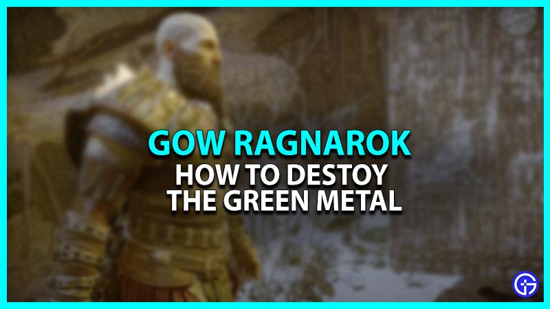 How To Destroy The Green Metal In God Of War Ragnarok