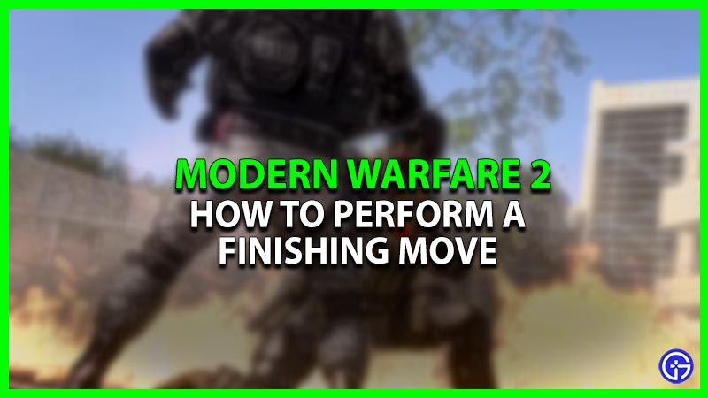 How To Do A Finishing Move In Modern Warfare 2