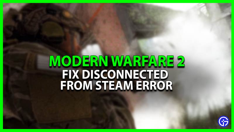 How To Fix The Disconnected From Steam Error In Modern Warfare 2