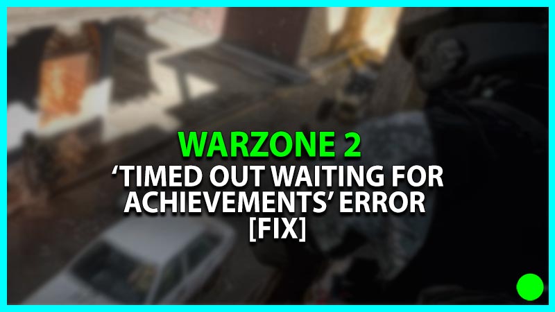 How To Fix The 'Timed Out Waiting For Achievements' Error In Warzone 2
