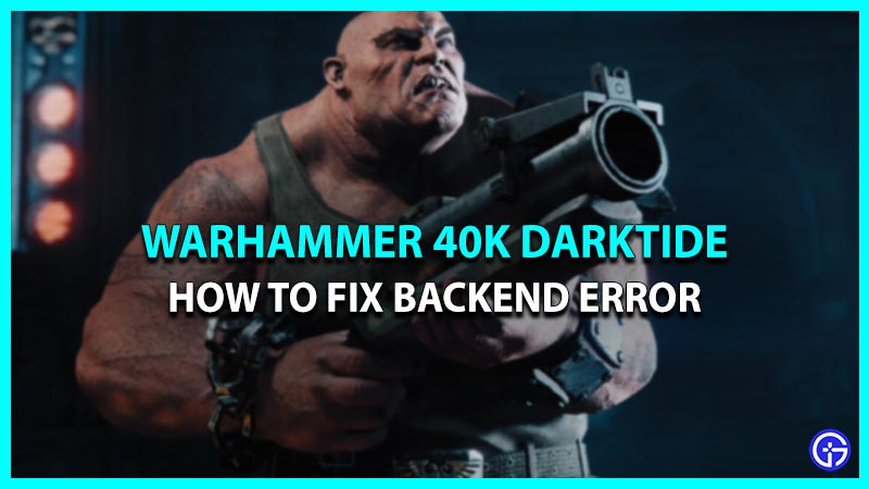 Ways to Fix WH40K Darktide Backend Error
