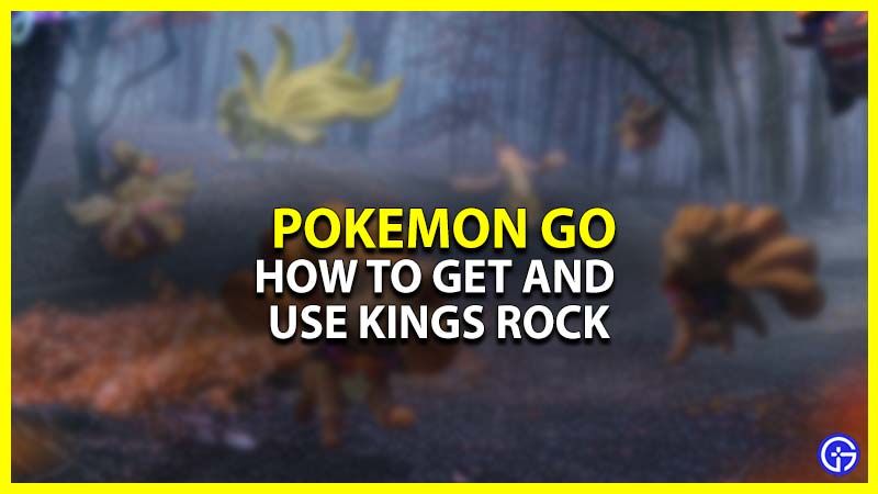How To Get And Use Kings Rock In Pokemon Go