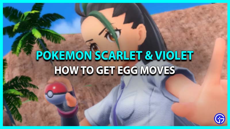 How To Teach Egg Moves In Pokemon Scarlet & Violet