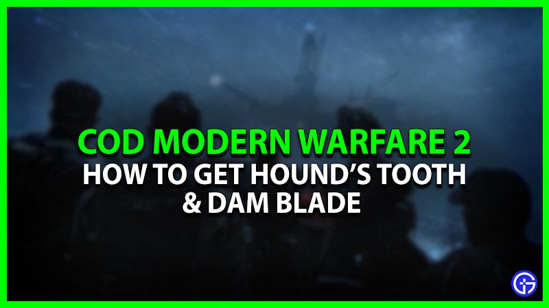 How To Get Hound's Tooth & Dam Blade In COD Modern Warfare 2