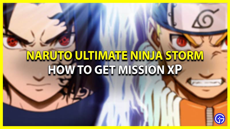 How To Get Mission Xp In Naruto Ultimate Ninja Storm