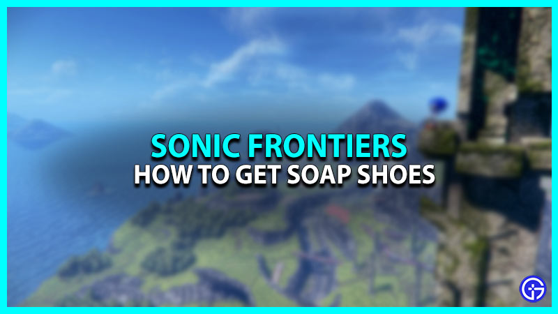 How To Get The Soap Shoes In Sonic Frontiers
