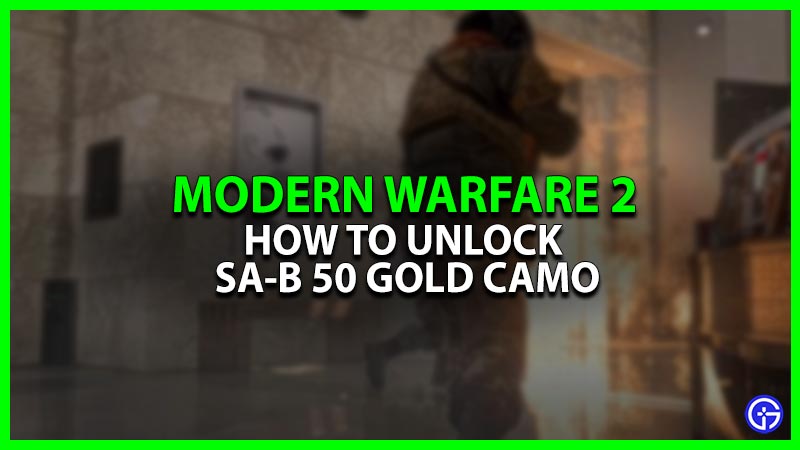 How To Unlock SA-B 50 Gold Camo In Modern Warfare 2