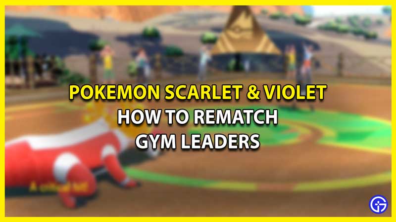How to Rematch Gym Leaders in Pokemon Scarlet & Violet