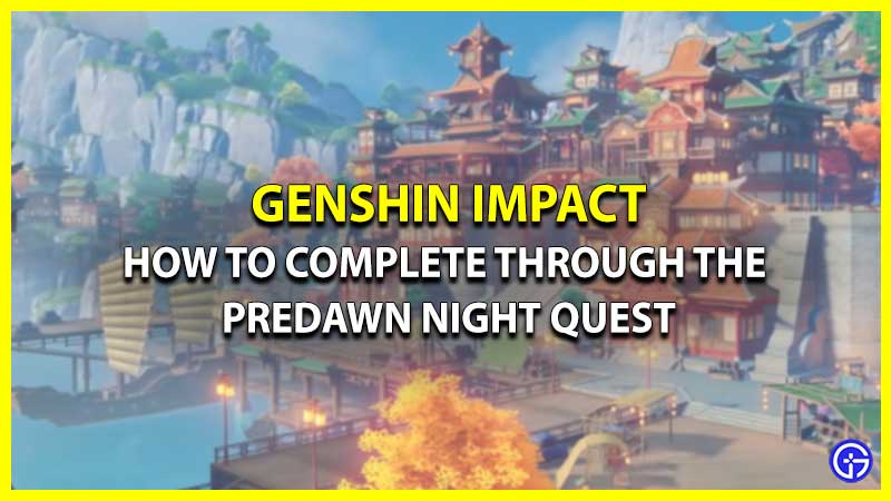 Complete Guide For Through The Predawn Night Quest In Genshin Impact