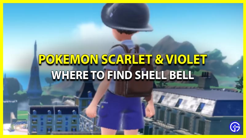 Where To get Shell Bell In Pokemon Scarlet & Violet (Locations)