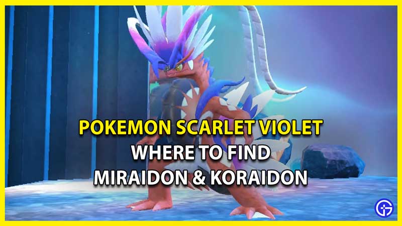 Where to Find Miraidon & Koraidon in Pokemon Scarlet & Violet
