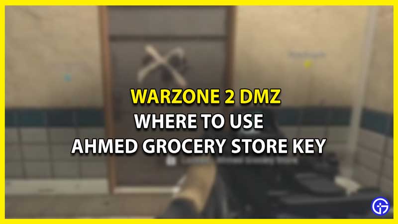 Where to Use Ahmed Grocery Store Key in Warzone 2 DMZ