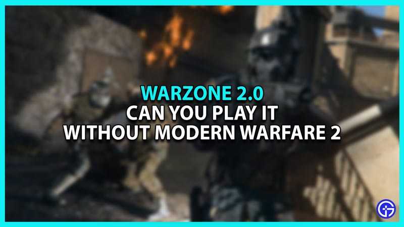 Do you need COD Modern Warfare 2 to play Warzone 2.0?