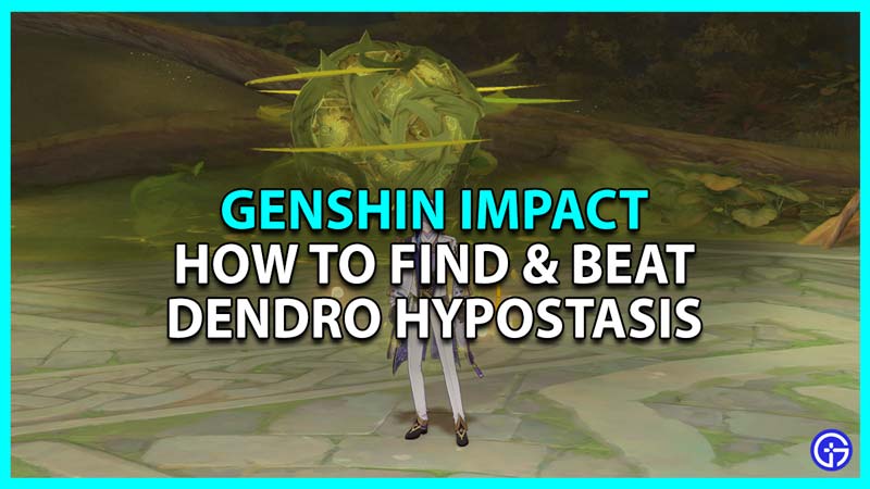 how to find dendro hypostasis in genshin impact