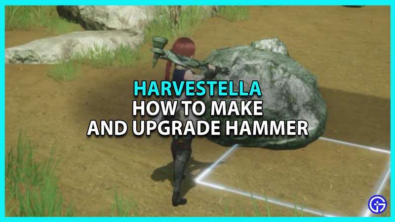 How to Make and Upgrade Hammer in Harvestella