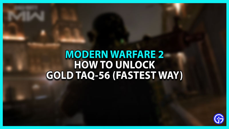 Modern Warfare 2 How to unlock Gold TAQ-56