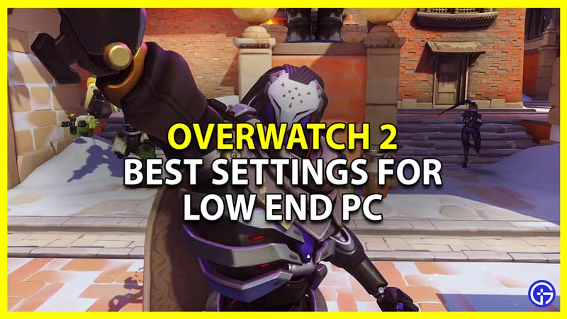 best low end pc settings for overwatch 2