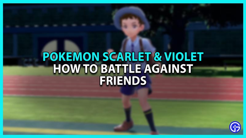 How to Battle Against Friends in Pokemon Scarlet and Violet