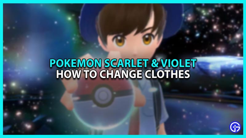 How to Change Clothes in Pokemon Scarlet and Violet