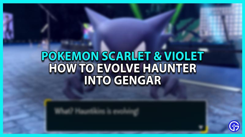 How to Evolve Haunter in Pokemon Scarlet and Violet