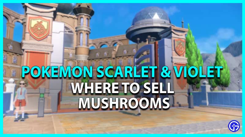 where to sell mushrooms pokemon scarlet violet