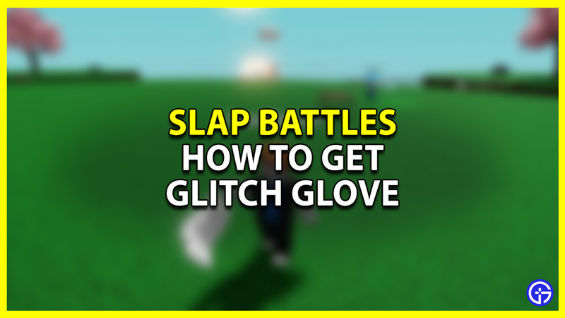 how to get the glitch glove in slap battles roblox