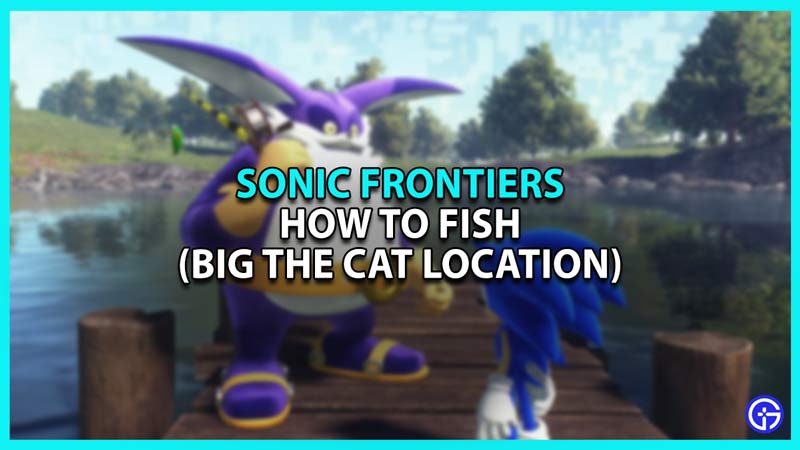 How to Catch Fish and Big the Cat location in Sonic Frontiers