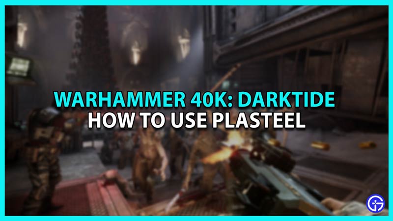 How to use Plasteel in Warhammer 40K Darktide