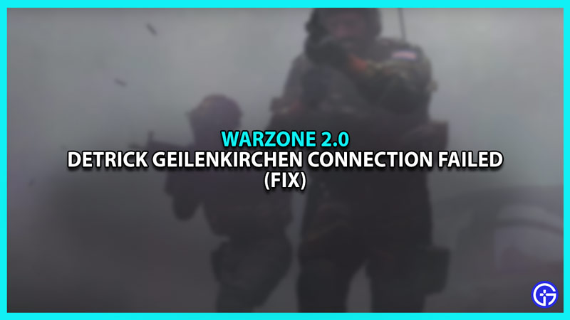 How to fix Detrick Geilenkirchen Connection Failed Error in Warzone 2