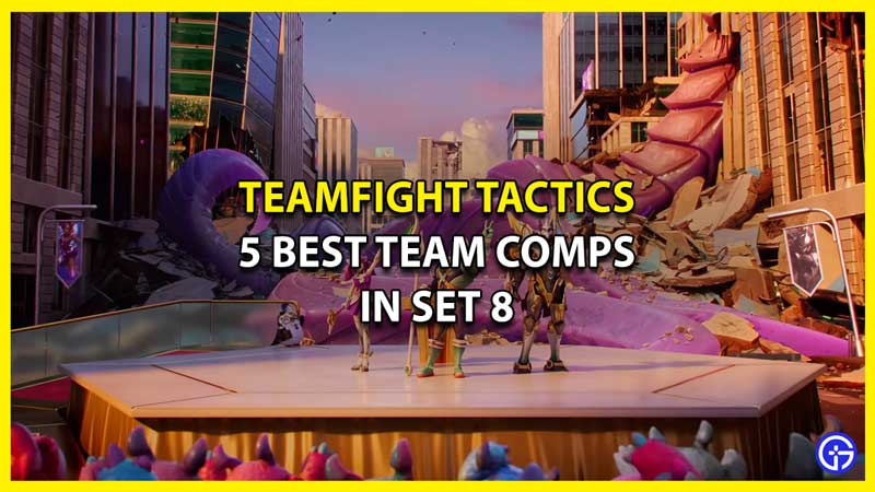 5 Best Meta Team Comps TFT Set 8 - Teamfight Tactics