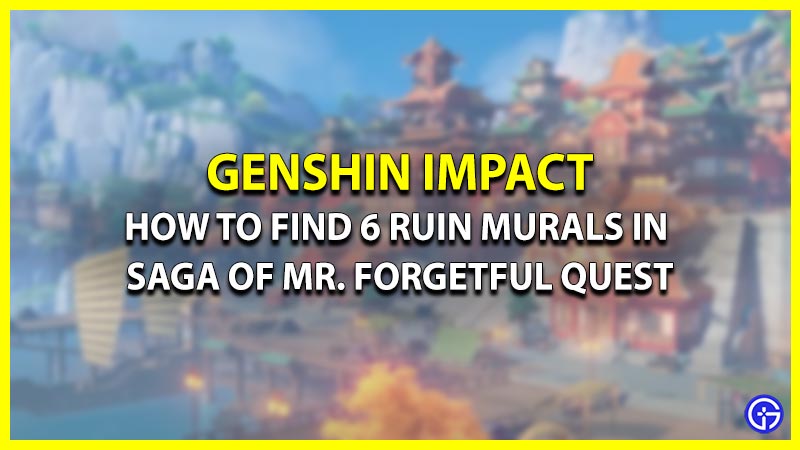 How To Find 6 Ruin Murals In Saga Of Mr. Forgetful Quest Genshin Impact