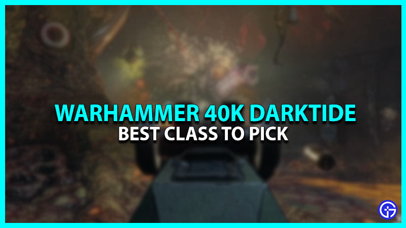 Best Class In Warhammer 40K Darktide