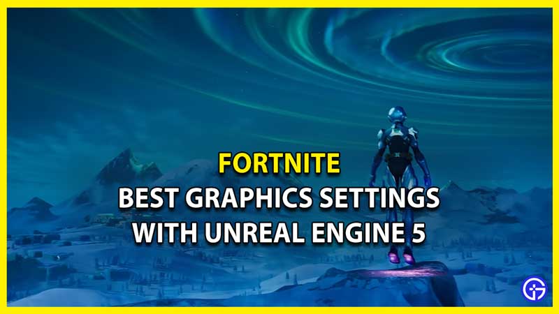 Best Graphics for Fortnite Chapter 4 with Unreal Engine 5