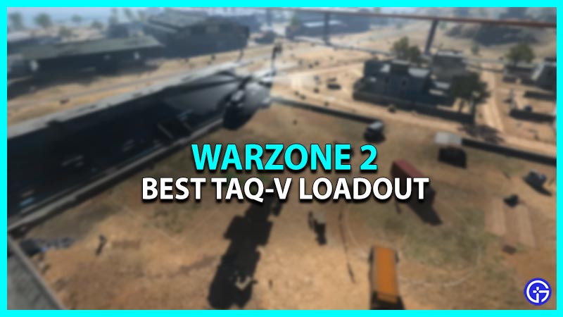 Best TAQ-V Loadout For COD Warzone 2