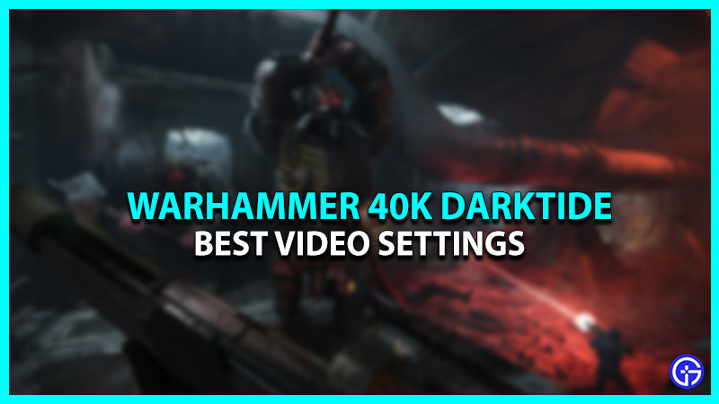 Best Video Settings For Warhammer 40K Darktide