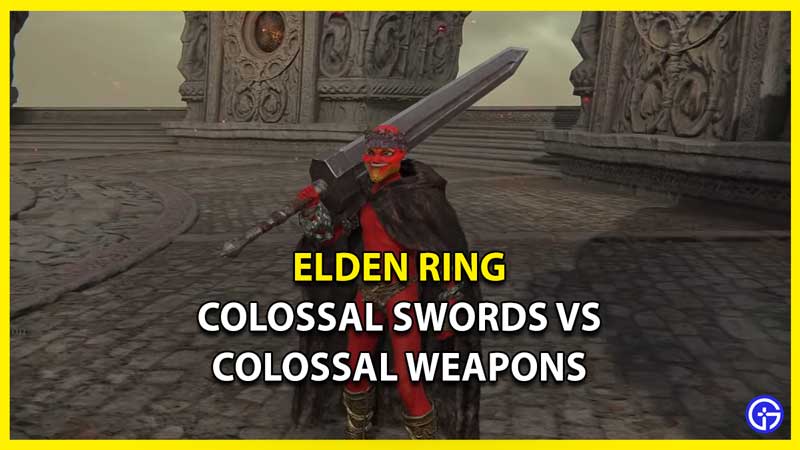 Colossal Sword vs Colossal Weapon Differences in Elden Ring