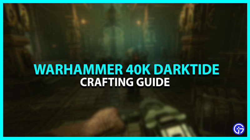 Crafting Guide In Warhammer 40K Darktide