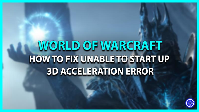 How to Fix WoW Was Unable To Start Up 3D Acceleration Error