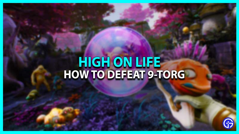 How To Defeat 9-Torg In High On Life