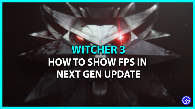How To Show FPS Rate Counter In Witcher 3 Next Gen Update