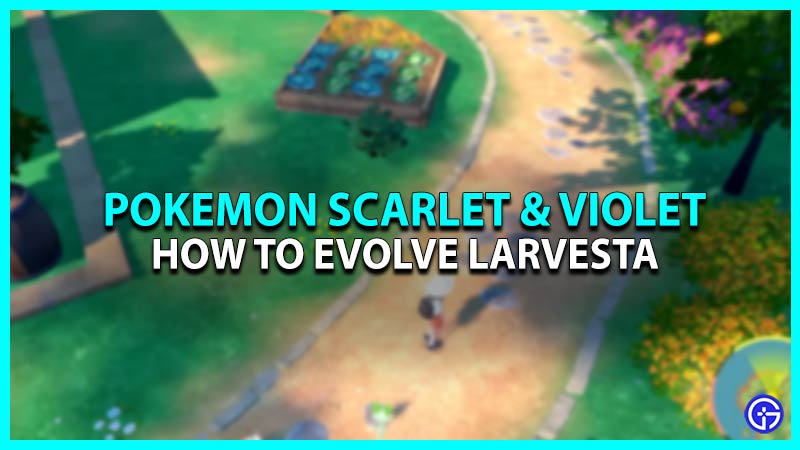 How To Evolve Larvesta In Pokemon Scarlet & Violet